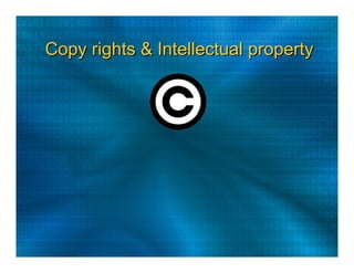 Copy rights & Intellectual property  
