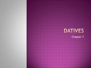 Datives Chapter 7 