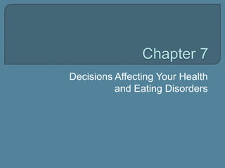 Decisions Affecting Your Health
          and Eating Disorders
 