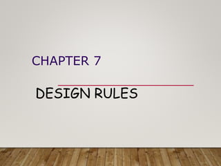 CHAPTER 7
DESIGN RULES
 