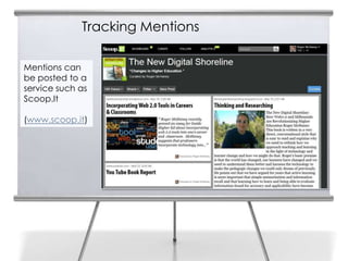 Tracking Mentions

Mentions can
be posted to a
service such as
Scoop.It

(www.scoop.it)
 