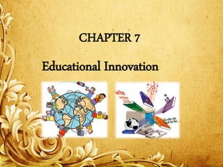 CHAPTER 7

Educational Innovation

 