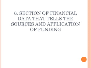 6 . SECTION OF FINANCIAL DATA THAT TELLS THE SOURCES AND APPLICATION OF FUNDING 