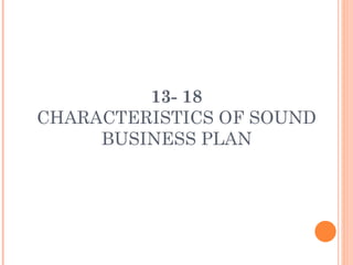 13- 18 CHARACTERISTICS OF SOUND BUSINESS PLAN 