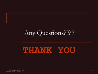 Any Questions????

                       THANK YOU
Sonali C. (UDIT TYBSc-IT)                       17
 