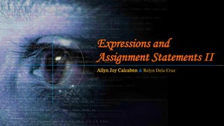 Expressions and
Assignment Statements II
Allyn Joy Calcaben & Relyn Dela Cruz
 