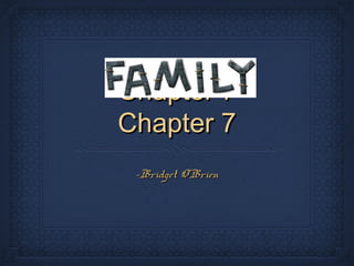 Chapter 7Chapter 7
Chapter 7Chapter 7
-Bridget O’Brien-Bridget O’Brien
 