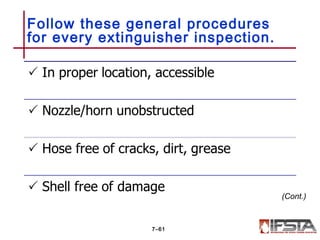 Follow these general procedures
for every extinguisher inspection.
7–61
(Cont.)
 