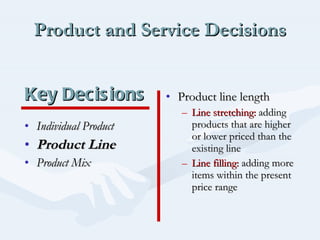 Product and Service Decisions ,[object Object],[object Object],[object Object],[object Object],[object Object],[object Object],Key Decisions  