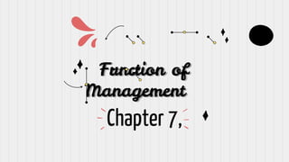 Function of
Management
Chapter 7,
 