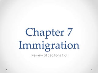 Chapter 7
Immigration
  Review of Sections 1-3
 