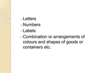 –Letters
–Numbers
–Labels
–Combination or arrangements of
colours and shapes of goods or
containers etc.
 