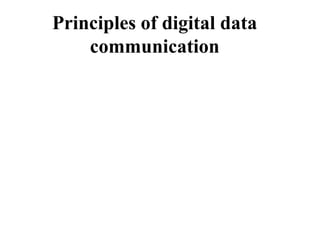 Principles of digital data
communication
 