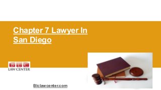 Blclawcenter.com
Chapter 7 Lawyer In
San Diego
 
