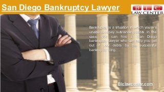 San Diego Bankruptcy Lawyer
Bankruptcy is a situation in which you are
unable to repay outstanding debts. In this
case, yo...