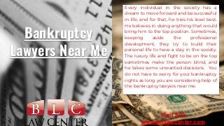Bankruptcy
Lawyers Near Me
Every individual in the society has a
dream to move forward and be successful
in life, and for ...