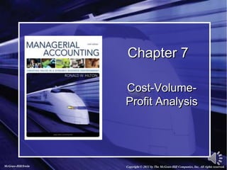 Chapter 7
Cost-Volume-
Profit Analysis
Copyright © 2011 by The McGraw-Hill Companies, Inc. All rights reserved.McGraw-Hill/Irwin
 