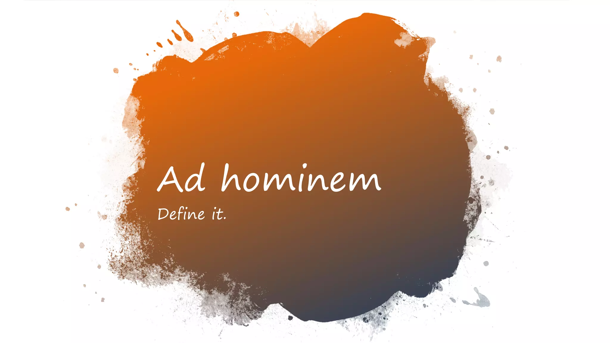 Ad hominem
Define it.
 