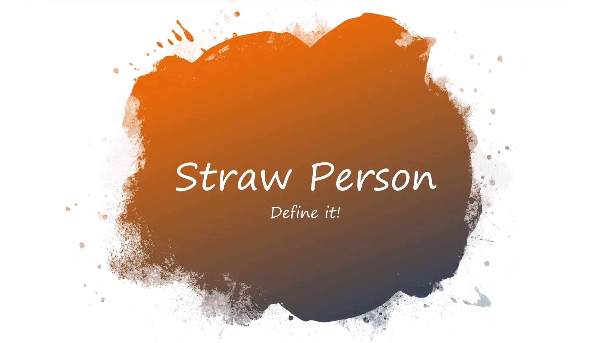 Straw Person
Define it!
 
