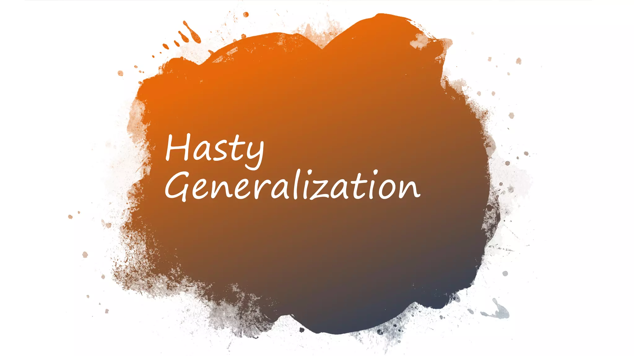 Hasty
Generalization
 