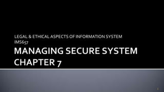 LEGAL & ETHICAL ASPECTS OF INFORMATION SYSTEM
IMS657
1
 