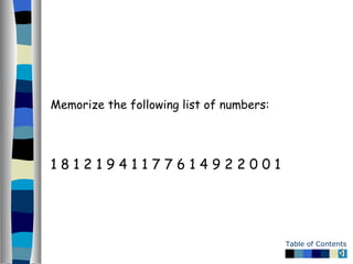<ul><li>Memorize the following list of numbers: </li></ul><ul><li>1 8 1 2 1 9 4 1 1 7 7 6 1 4 9 2 2 0 0 1 </li></ul>