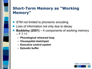 Short-Term Memory as “Working Memory” <ul><li>STM not limited to phonemic encoding </li></ul><ul><li>Loss of information n...
