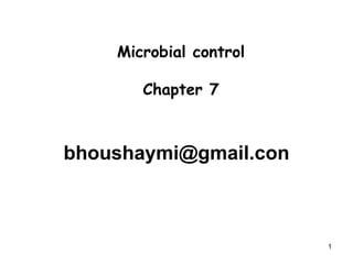 1
Microbial control
Chapter 7
bhoushaymi@gmail.con
 