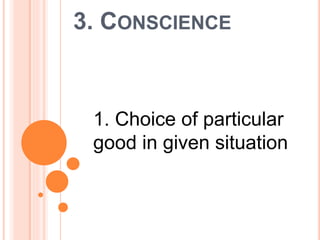 3. CONSCIENCE
1. Choice of particular
good in given situation
 