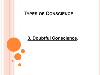 TYPES OF CONSCIENCE
3. Doubtful Conscience.
 