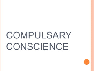 COMPULSARY
CONSCIENCE
 