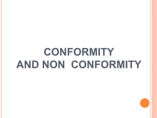CONFORMITY
AND NON CONFORMITY
 