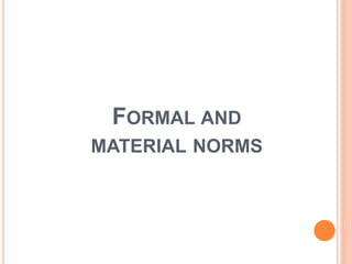 FORMAL AND
MATERIAL NORMS
 