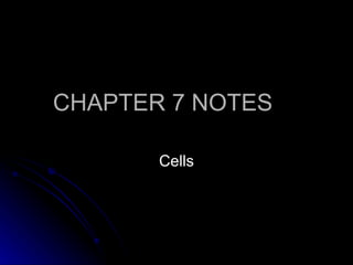 CHAPTER 7 NOTES Cells 