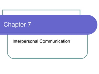 Chapter 7 Interpersonal Communication 