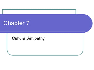 Chapter 7 Cultural Antipathy 