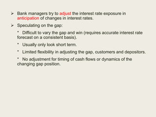  Bank managers try to adjust the interest rate exposure in
anticipation of changes in interest rates.
 Speculating on th...