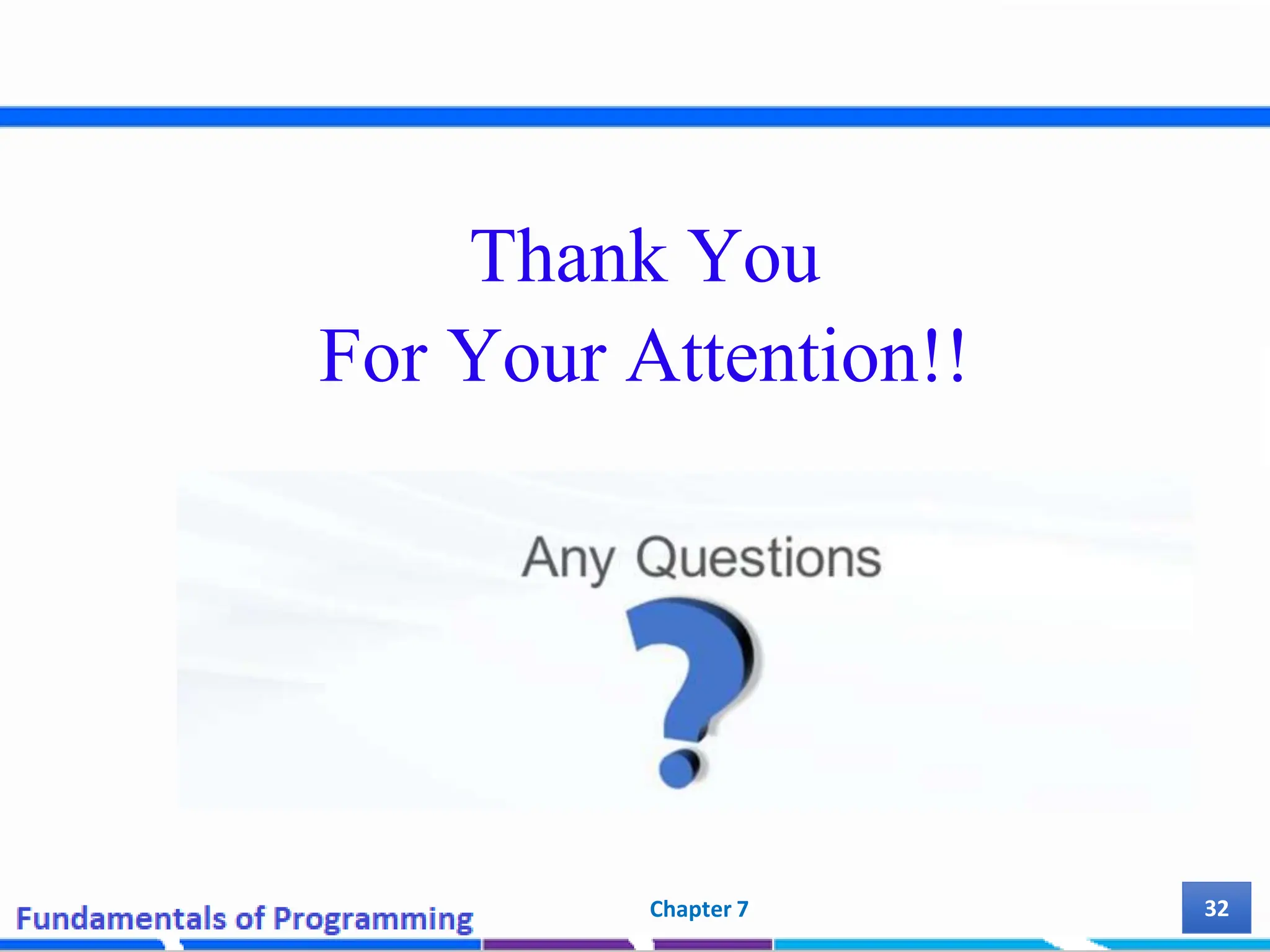 Thank You For Your Attention!! 32 Chapter 7 