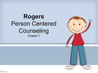 Rogers
Person Centered
Counseling
Chapter 7
 