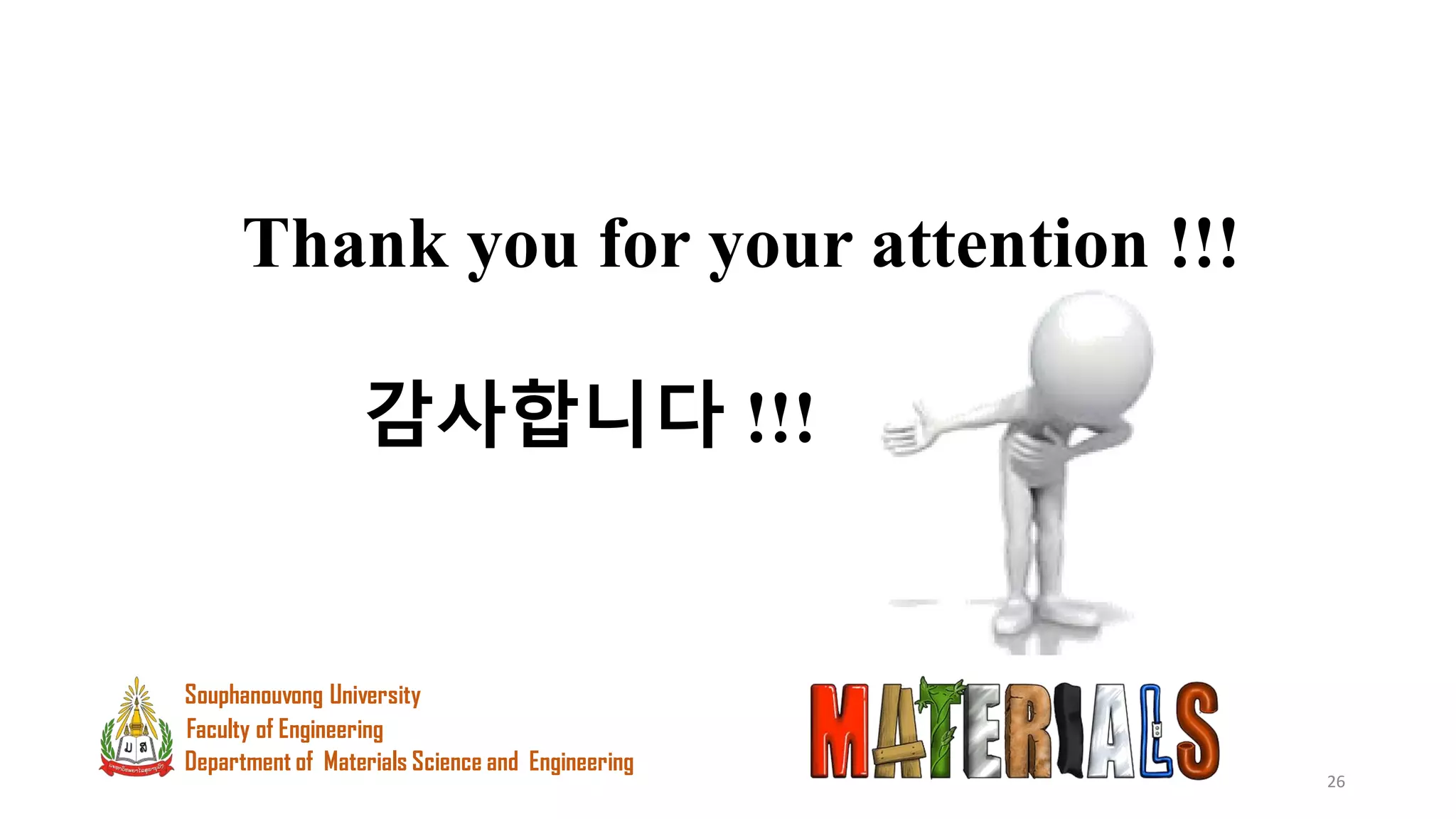 26
Thank you for your attention !!!
감사합니다 !!!
Department of Materials Science and Engineering
Souphanouvong University
Faculty of Engineering
 