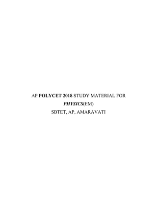 AP POLYCET 2018 STUDY MATERIAL FOR
PHYSICS(EM)
SBTET, AP, AMARAVATI
 