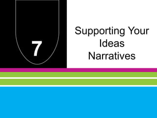 Supporting Your

7       Ideas
      Narratives
 