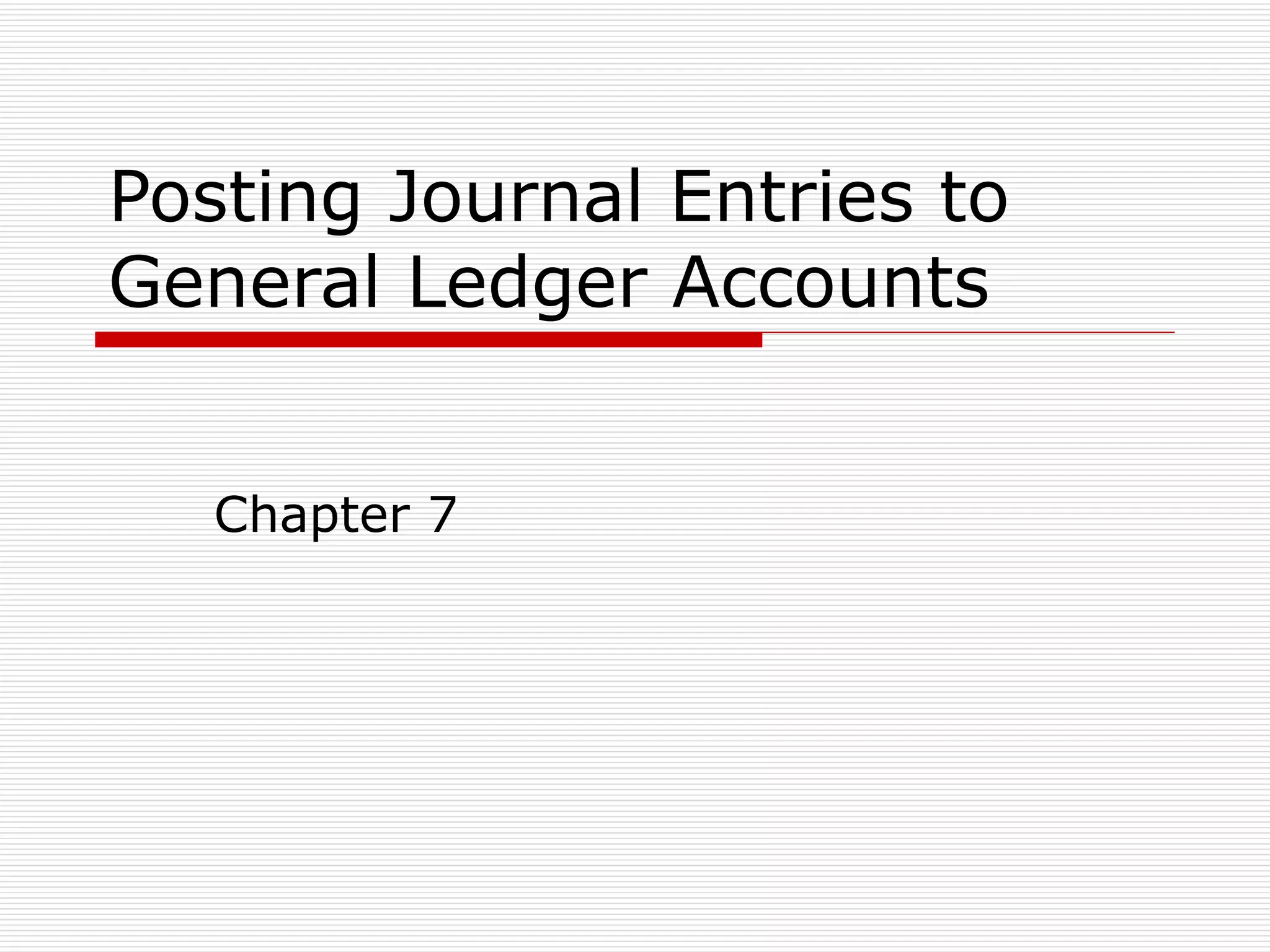 Chapter 7 posting journal entries to general ledger accounts PPT