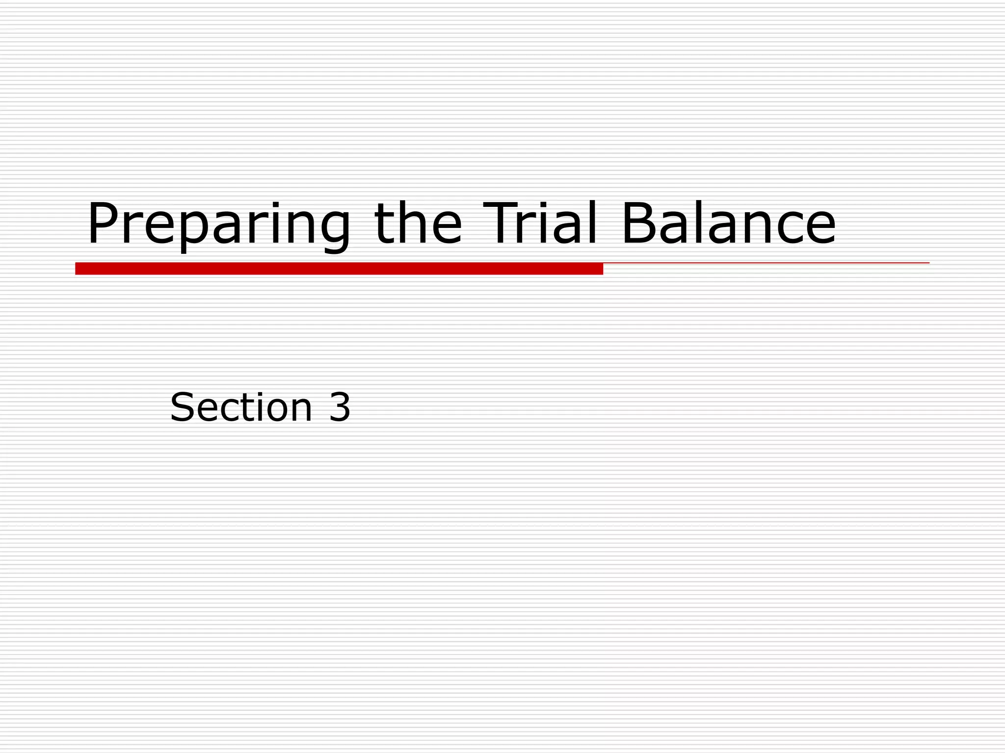 Preparing the Trial Balance Section 3 