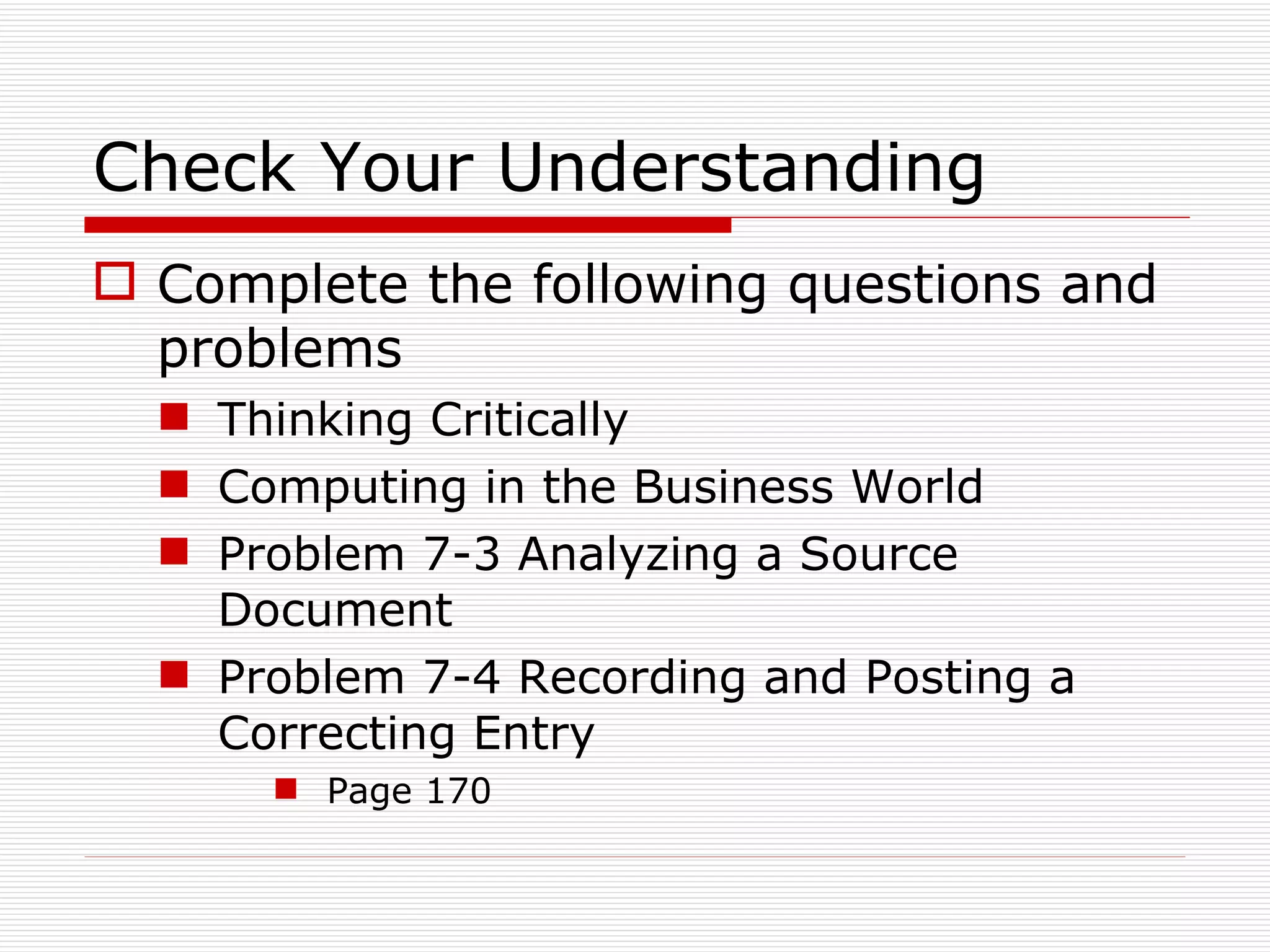 Check Your Understanding Complete the following questions and problems Thinking Critically Computing in the Business World Problem 7-3 Analyzing a Source Document Problem 7-4 Recording and Posting a Correcting Entry Page 170 