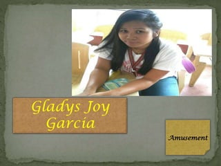 Gladys Joy
Garcia
Amusement

 