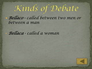  Bellaco - called between two men or

between a man

•

Bellaca - called a woman

 
