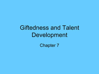 Giftedness and Talent Development Chapter 7 