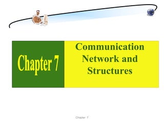 Communication
 Network and
  Structures



Chapter 7
 