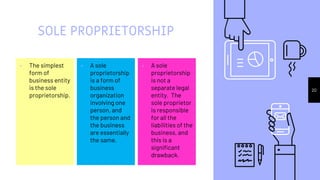 SOLE PROPRIETORSHIP
▹ The simplest
form of
business entity
is the sole
proprietorship.
▹ A sole
proprietorship
is a form o...